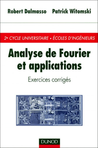 Robert Dalmasso et Patrick Witomski - Analyse De Fourier Et Applications. Exercices Corriges.