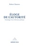 Robert Damien - Éloge de l'autorité - Généalogie d’une (dé)raison politique.