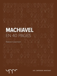 Robert Damien - Machiavel - En 40 pages.