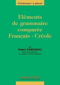 Robert Damoiseau - Eléments de grammaire comparée français-créole.