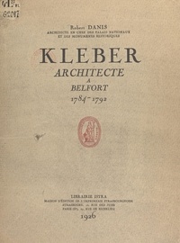 Robert Danis et  de La Galaizière - Kléber - Architecte à Belfort, 1784-1792.
