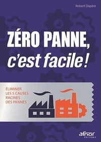 Robert Dapère - Zéro panne, c'est facile ! - Eliminer les 5 causes racines des pannes.