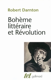 Robert Darnton - Bohème littéraire et Révolution - Le monde des livres au XVIIIe siècle.