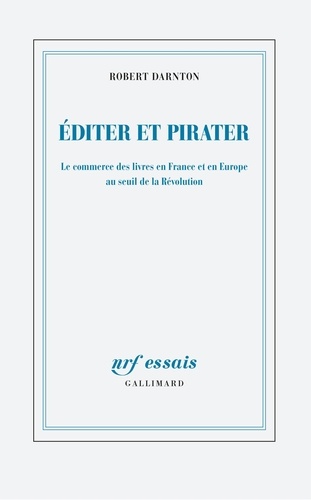 Editer et pirater. Le commerce des livres en France et en Europe au seuil de la Révolution