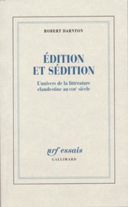 Robert Darnton - Edition et sédition - L'univers de la littérature clandestine au XVIIIe siècle.