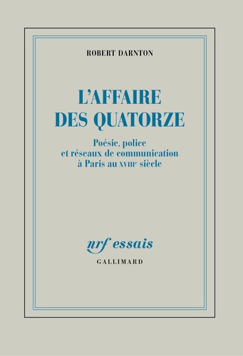 L'Affaire des Quatorze. Poésie, police et réseaux de communication à Paris au XVIIIe siècle
