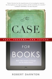 Robert Darnton - The Case for Books - Past, Present, and Future.