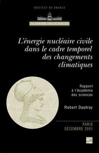 Robert Dautray - L'ENERGIE NUCLEAIRE CIVILE DANS LE CADRE DES CHANGEMENTS CLIMATIQUES : RAPPORT A L'ACADEMIE DES SCIENCES.
