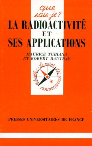 Robert Dautray et Maurice Tubiana - La radioactivité et ses applications.