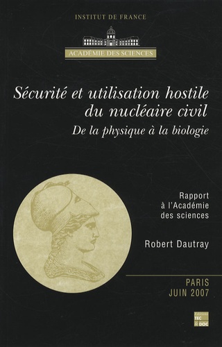 Robert Dautray - Sécurité et utilisation hostile du nucléaire civil - De la physique à la biologie.
