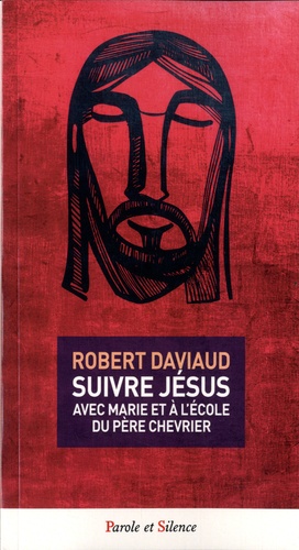 Robert Daviaud - Suivre Jésus - Avec Marie à l'école du père Chevrier.