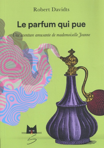 Le parfum qui pue. Une aventure amusante de mademoiselle Jeanne