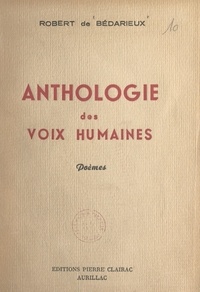 Robert de Bédarieux et Maurice Delorme - Anthologie des voix humaines.