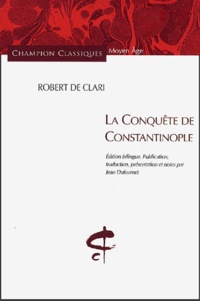  Robert de Clari - La Conquête de Constantinople - Edition bilingue français-français médiéval.