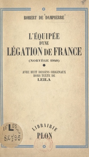 L'équipée d'une légation de France (Norvège 1940). Avec huit dessins originaux hors texte