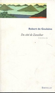 Robert de Goulaine - Du côté de Zanzibar.