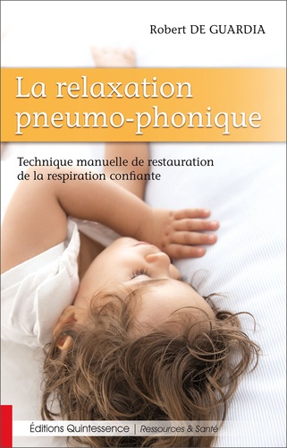 La relaxation pneumo-phonique. Technique manuelle de restauration de la respiration confiante