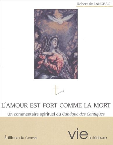 Robert de Langeac - L'Amour Est Fort Comme La Mort. Un Commentaire Spirituel Du Cantique Des Cantiques.