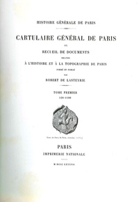 Robert de Lasteyrie - Cartulaire général de Paris ou Recueil de documents relatifs à l'histoire et à la topographie de Paris - Tome 1, 528-1180.