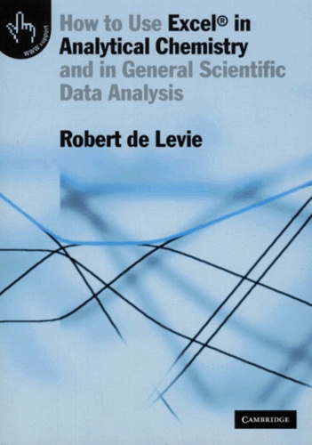 Robert De Levie - How To Use Excel In Analytical Chemistry And In General Scientific Data Analysis.