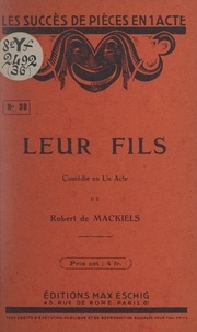 Robert de Mackiels - Leur fils - Comédie en un acte.