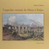 Robert de Madron - L'aqueduc romain de Mons à Fréjus.