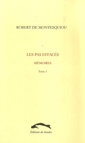 Robert de Montesquiou - Les pas effacés - Mémoires Tome 1.