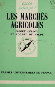 Robert de Wilde et Pierre Lelong - Les Marchés agricoles.