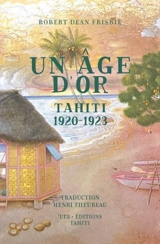 Robert Dean Frisbie - Un âge d'or - Tahiti 1920-1923.