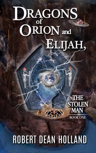  Robert Dean Holland - Dragons of Orion and Elijah, The Stolen Man Book One of the Stolen Man Trilogy - The Stolen Man Trilogy, #1.
