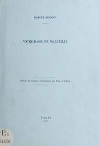 Robert Debant - Notre-Dame de Marceille - Extrait du Congrès archéologique des Pays de l'Aude.