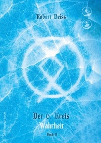 Robert Deiss - Der 6.Kreis - Wahrheit - Buch 2.