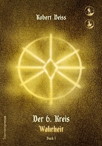 Robert Deiss - Der 6. Kreis - Wahrheit - Buch 1.