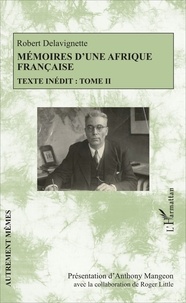 Robert Delavignette - Mémoires d'une Afrique française - Texte inédit Tome 2.