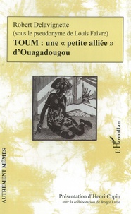 Robert Delavignette - TOUM : une "petite alliée" d'Ouagadougou.