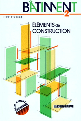 Robert Delebecque - Elements De Construction Du Batiment. Tome 2.