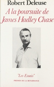 Robert Deleuse - À la poursuite de James Hadley Chase.