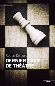 Robert Deleuse - Un dernier coup de théâtre.