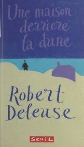 Robert Deleuse et Jeffrey Fisher - Une maison derrière la dune.