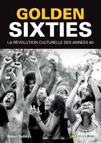 Robert Deliège - Golden sixties - La révolution culturelle du XXe siècle.
