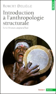 Robert Deliège - Introduction A L'Anthropologie Structurale. Levi-Strauss Aujourd'Hui.