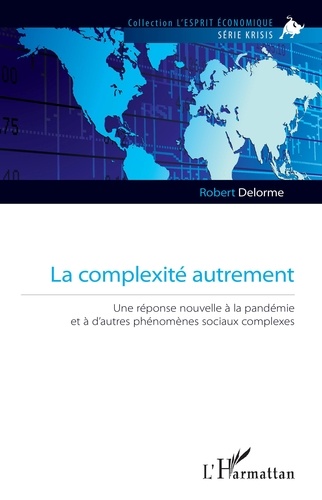 Robert Delorme - La complexité autrement - Une réponse nouvelle à la pandémie et à d'autres phénomènes sociaux complexes.