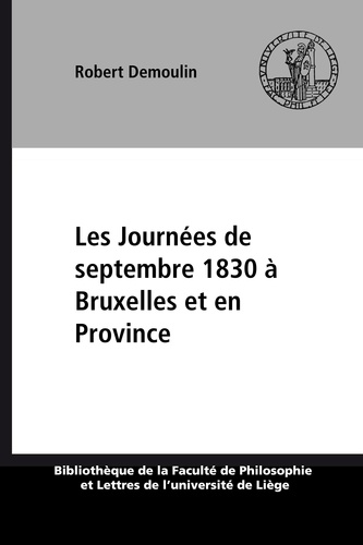 Les Journées de septembre 1830 à Bruxelles et en Province. Étude critique d’après les sources