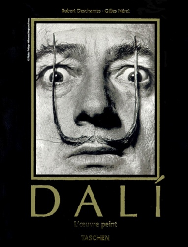Robert Descharnes et Gilles Néret - Salvador Dali 1904-1989. L'Oeuvre Peint, Premiere Partie, 1904-1946.