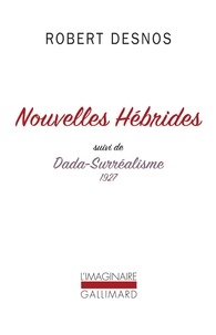 Robert Desnos - Nouvelles Hébrides - Suivi de Dada-Surréalisme 1927.