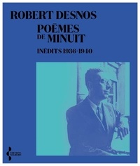 Robert Desnos - Poèmes de minuit - Inédits 1936-1940.
