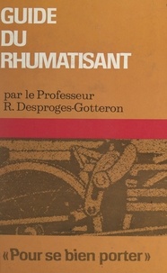 Robert Desproges-Gotteron et Richard Kohn - Guide du rhumatisant.