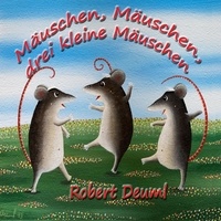 Robert Deuml - Mäuschen, Mäuschen, drei kleine Mäuschen - Kinderbuch.
