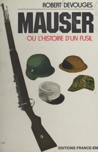 Robert Devouges - Mauser - Ou L'histoire d'un fusil.