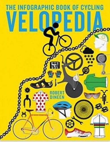 Robert Dineen - Velopedia - The Infographic Book of Cycling.